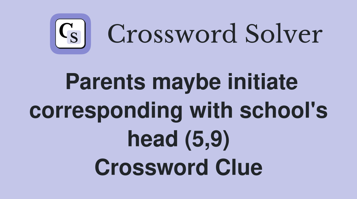 Parents maybe initiate corresponding with school's head (5,9) Crossword Clue