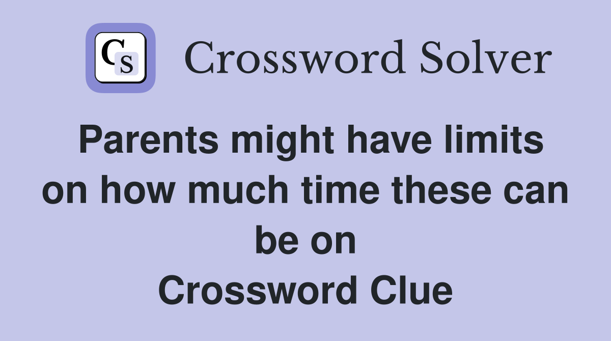 Parents might have limits on how much time these can be on Crossword Clue