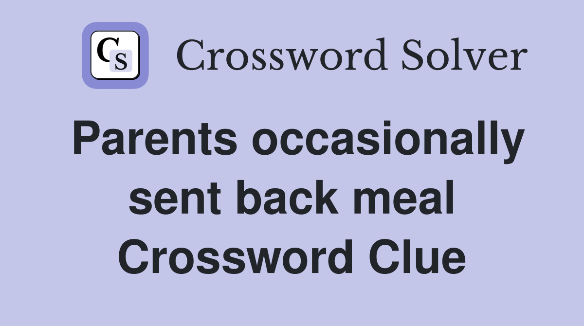 Parents occasionally sent back meal Crossword Clue
