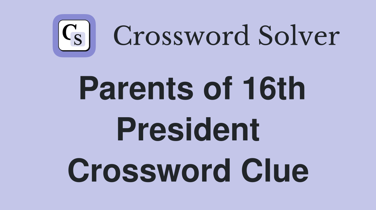 Parents of 16th President Crossword Clue