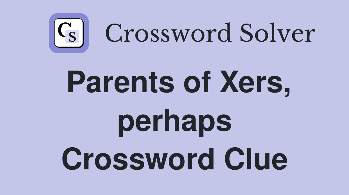 Parents of Xers, perhaps Crossword Clue