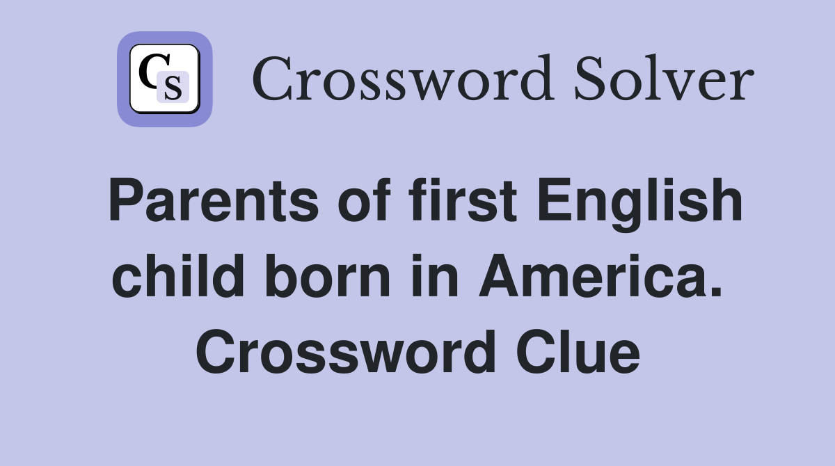 Parents of first English child born in America. Crossword Clue