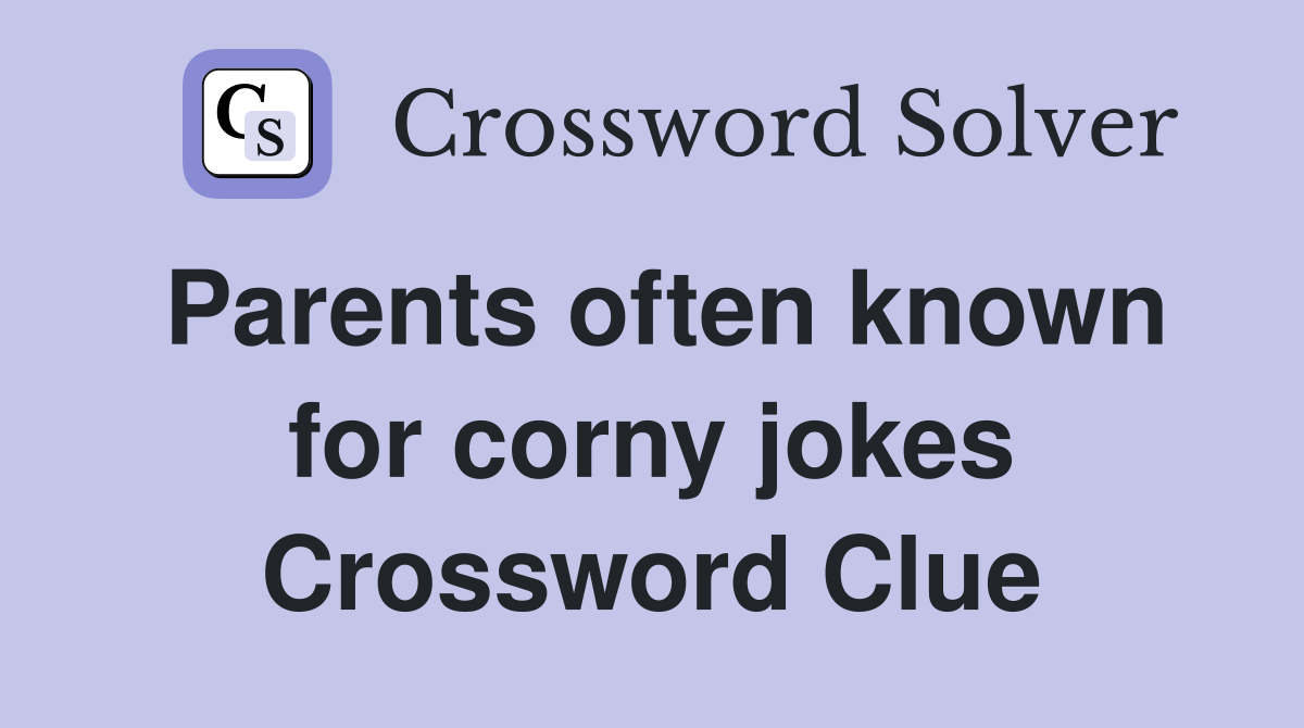 Parents often known for corny jokes Crossword Clue