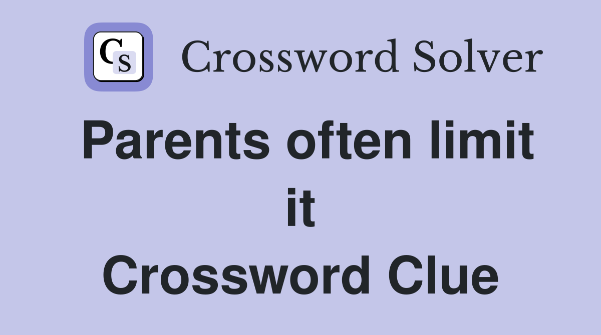 Parents often limit it Crossword Clue