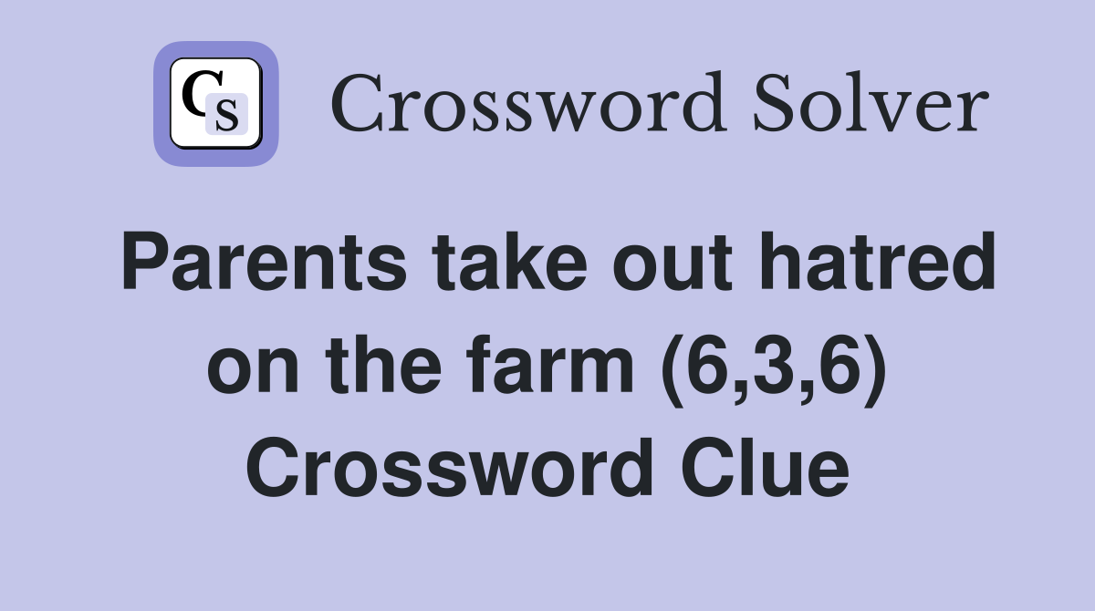 Parents take out hatred on the farm (6,3,6) Crossword Clue