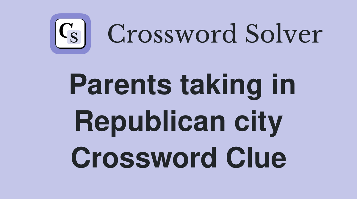 Parents taking in Republican city Crossword Clue