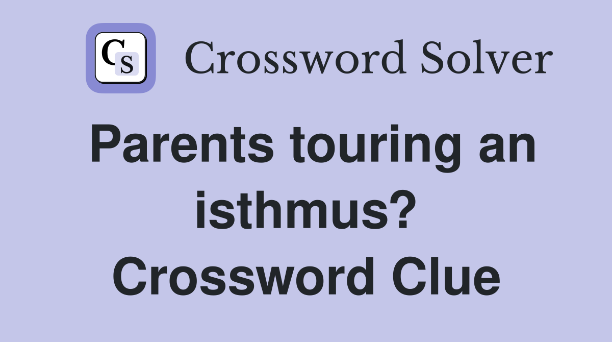 Parents touring an isthmus? Crossword Clue