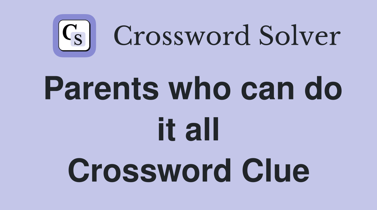 Parents who can do it all Crossword Clue
