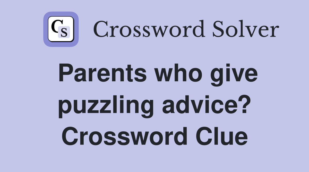 Parents who give puzzling advice? Crossword Clue