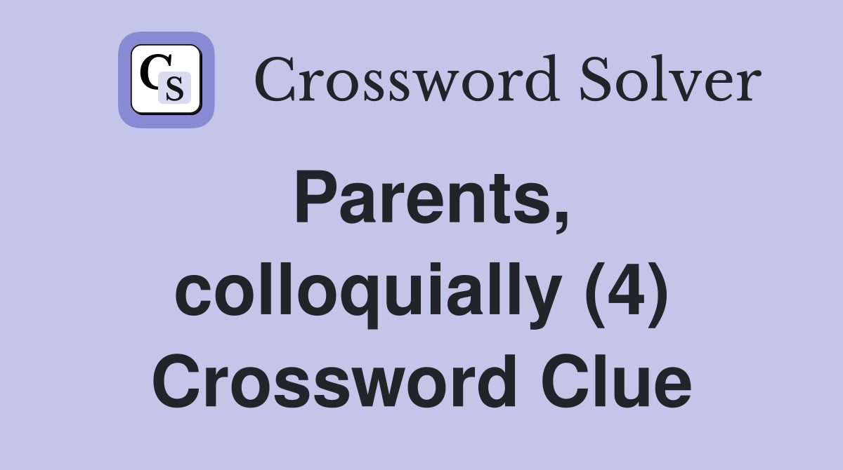 Parents, colloquially (4) Crossword Clue