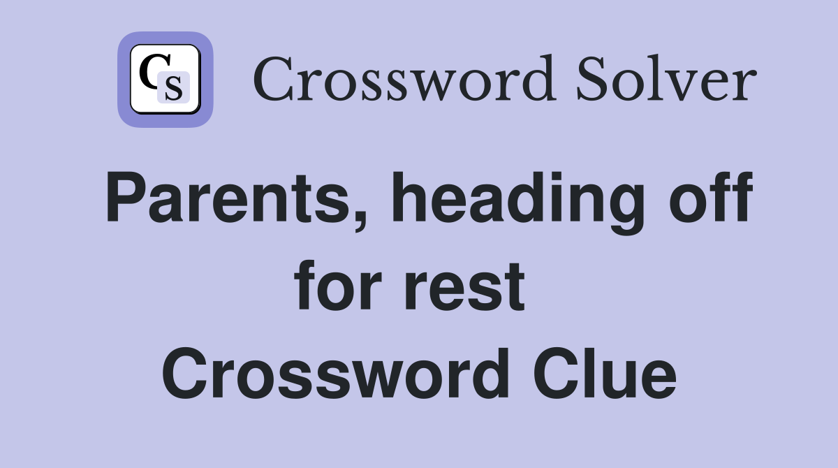 Parents, heading off for rest  Crossword Clue