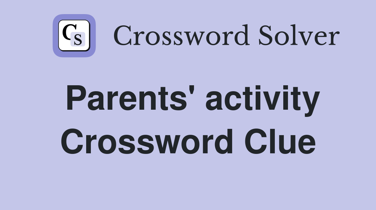 Parents' activity Crossword Clue
