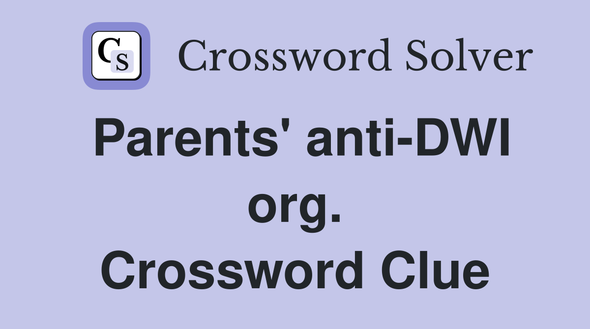 Parents' anti-DWI org. Crossword Clue