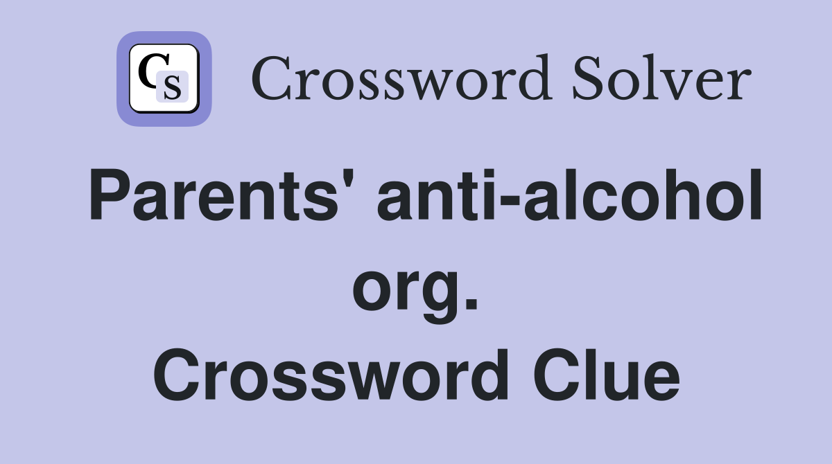Parents' anti-alcohol org. Crossword Clue