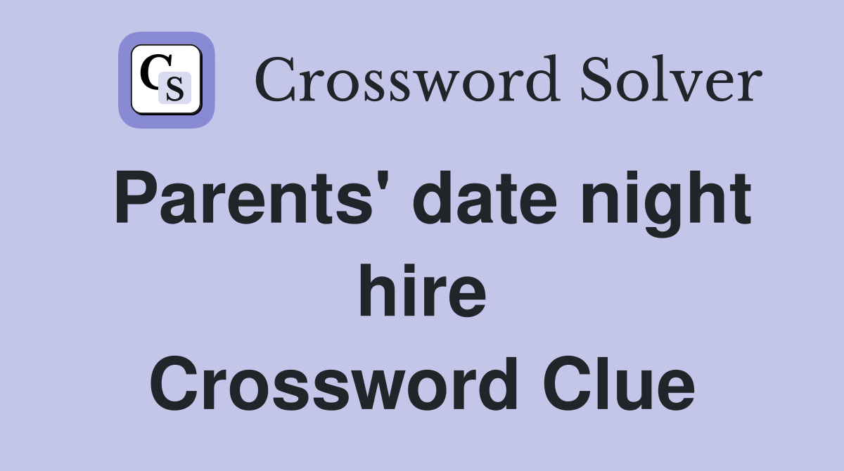 Parents' date night hire Crossword Clue
