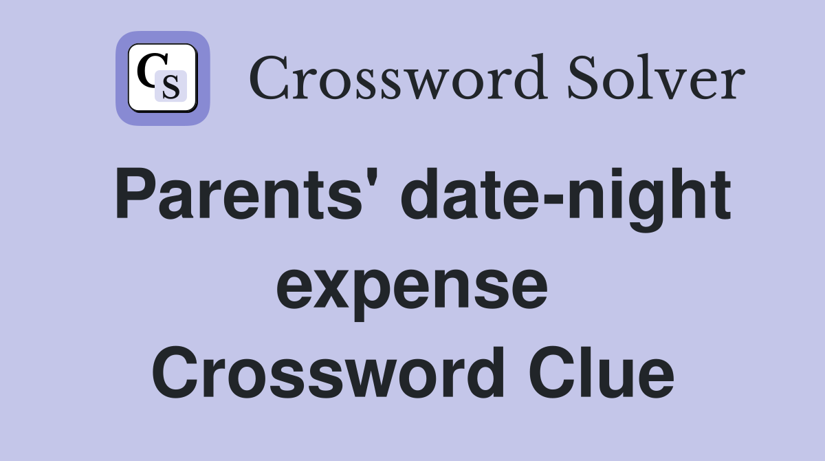Parents' date-night expense Crossword Clue