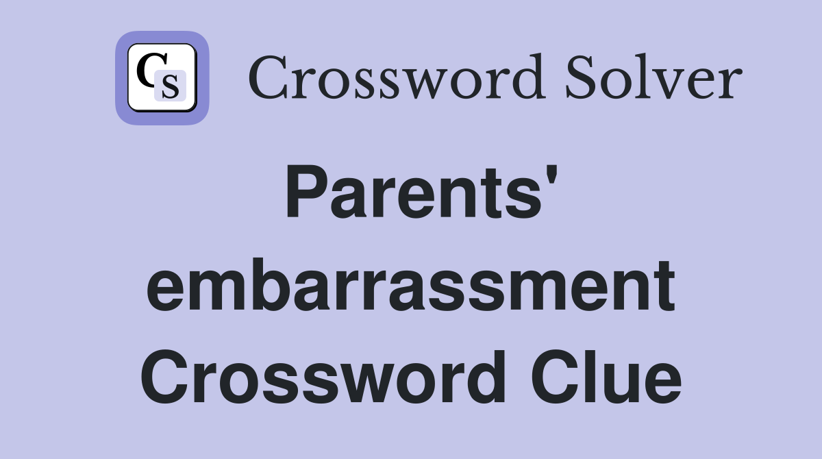 Parents' embarrassment Crossword Clue