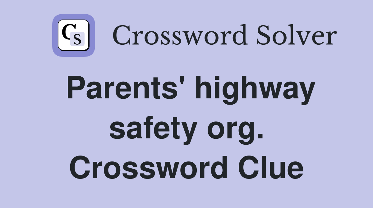 Parents' highway safety org. Crossword Clue