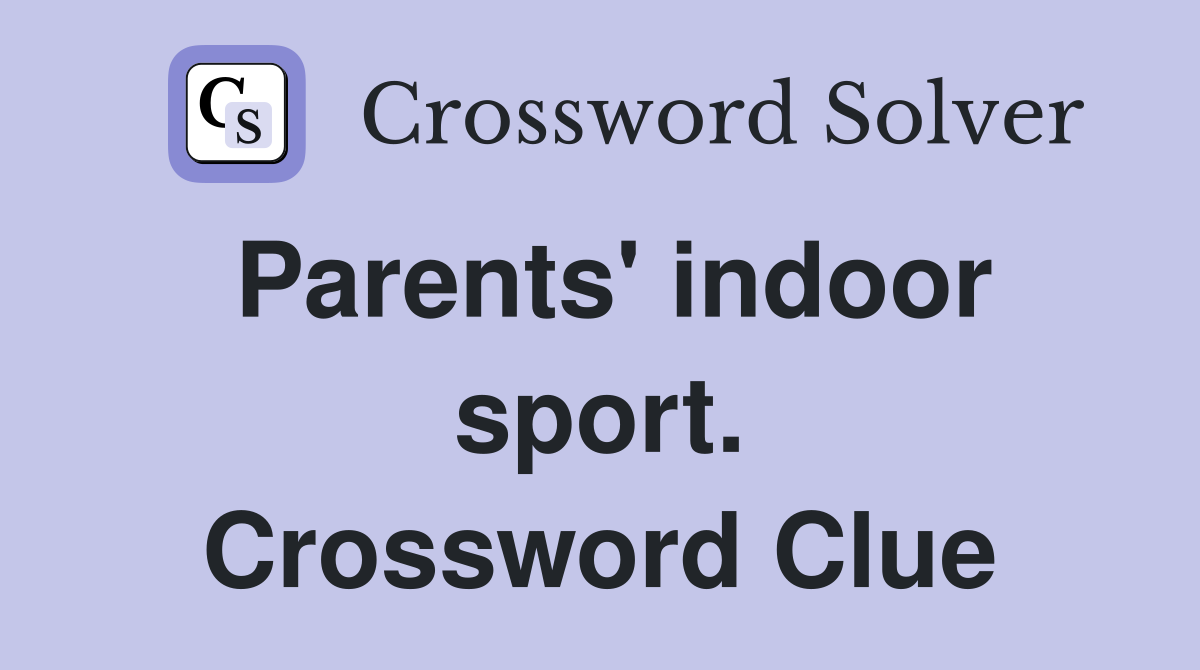 Parents' indoor sport. Crossword Clue