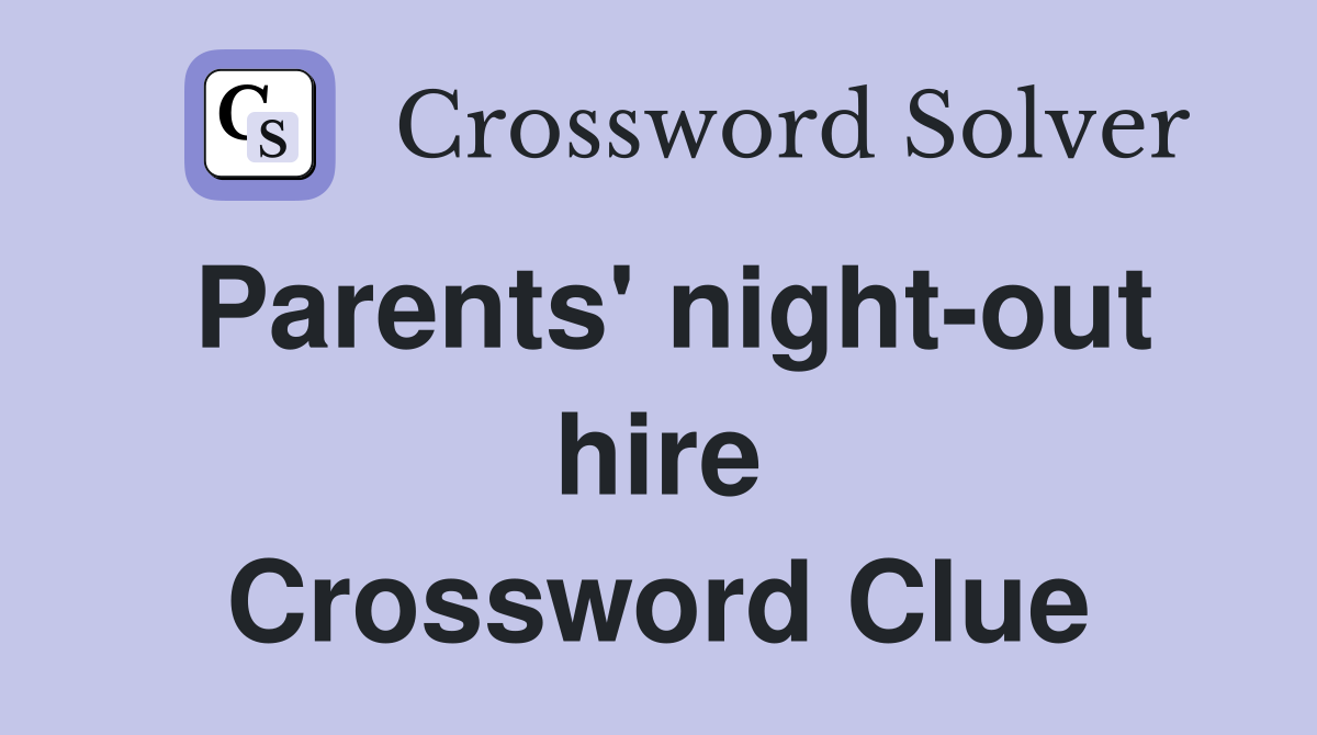 Parents' night-out hire Crossword Clue