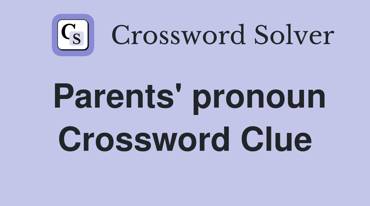 Parents' pronoun Crossword Clue