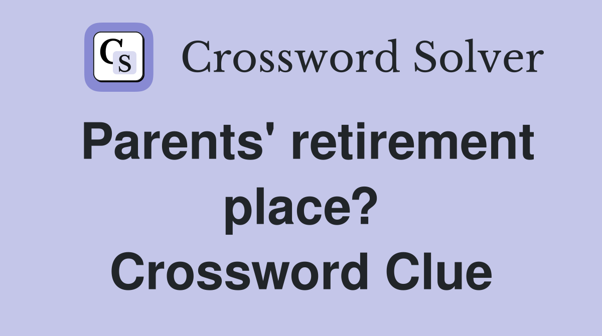 Parents' retirement place? Crossword Clue