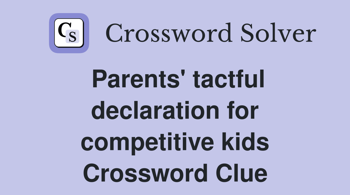 Parents' tactful declaration for competitive kids Crossword Clue
