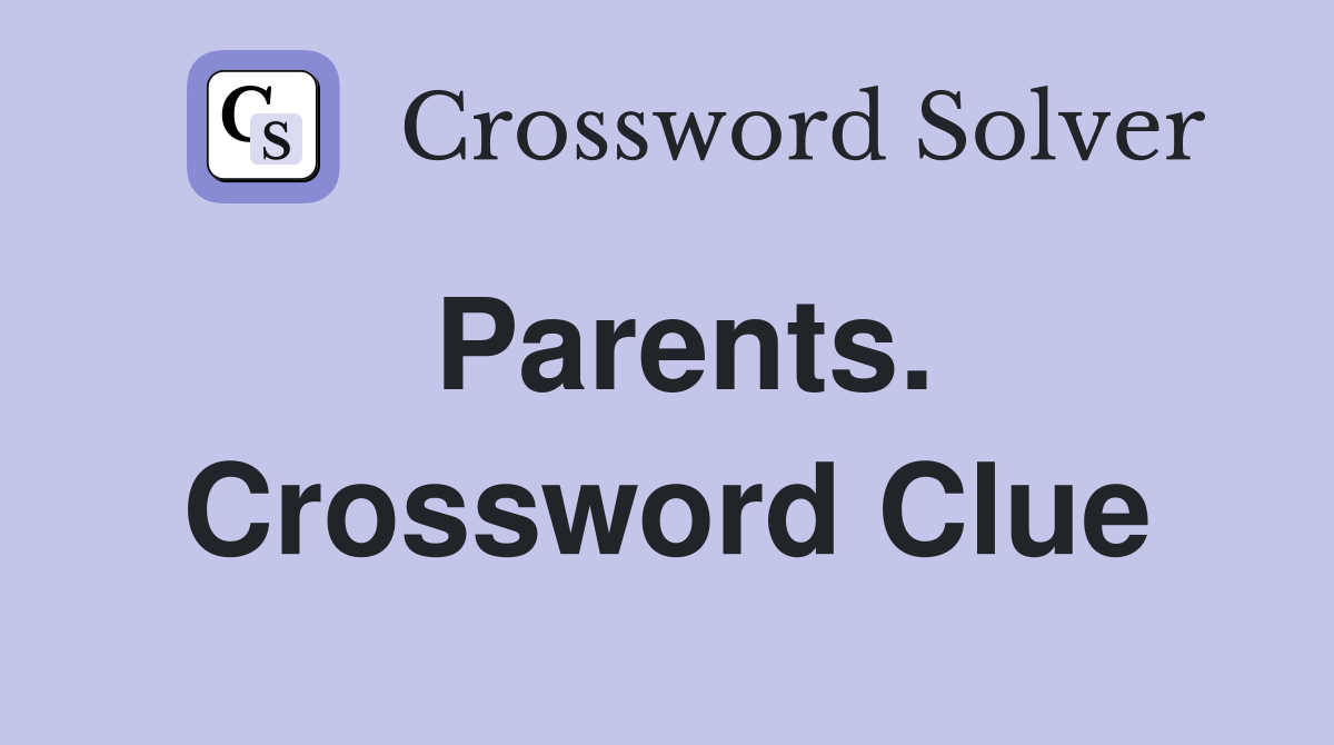 Parents. Crossword Clue