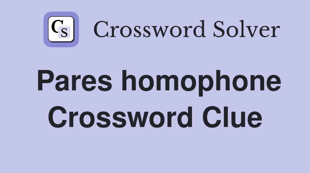 Pares homophone Crossword Clue