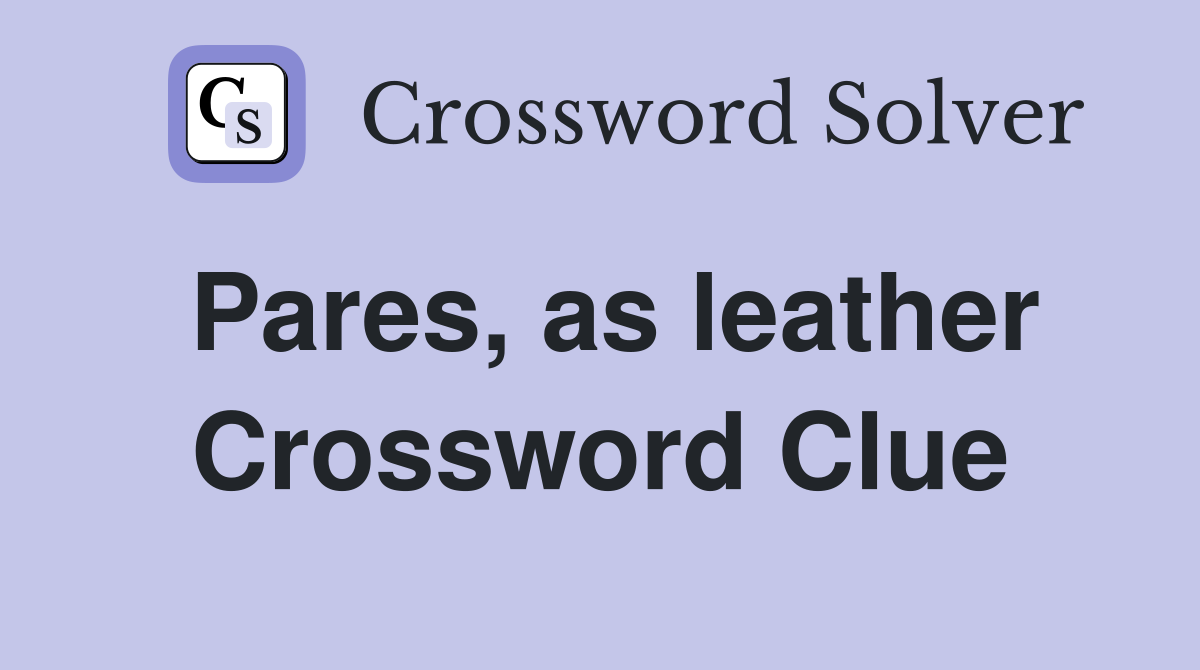 Pares, as leather Crossword Clue