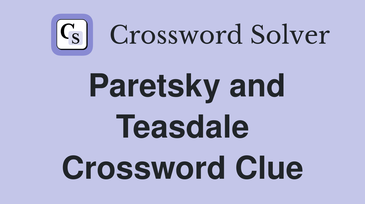 Paretsky and Teasdale Crossword Clue