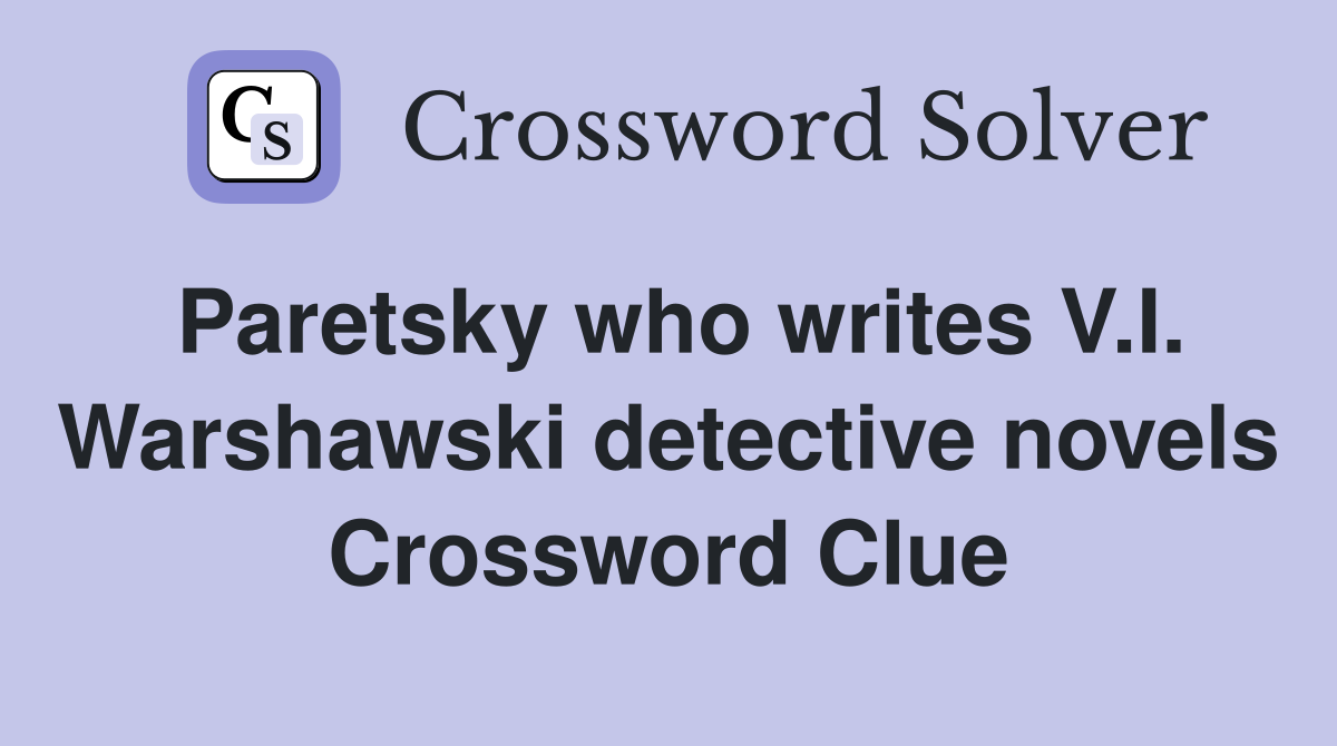 Paretsky who writes V.I. Warshawski detective novels Crossword Clue