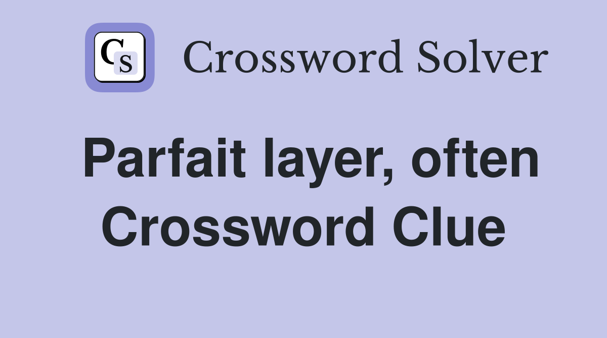 Parfait layer, often Crossword Clue