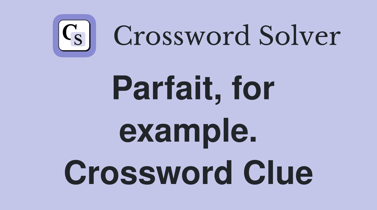 Parfait, for example. Crossword Clue