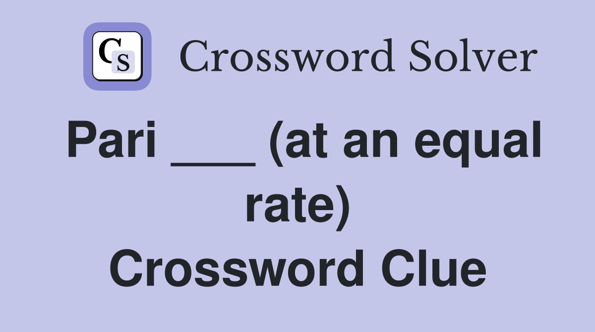 Pari ___ (at an equal rate) Crossword Clue