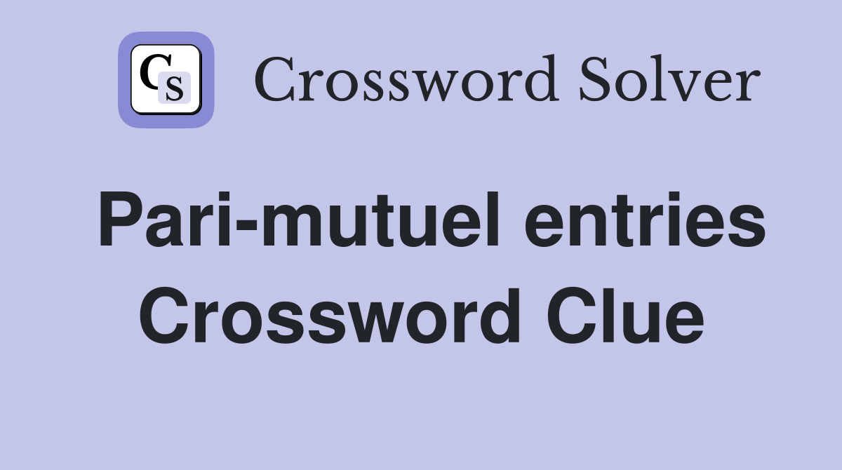 Pari-mutuel entries Crossword Clue