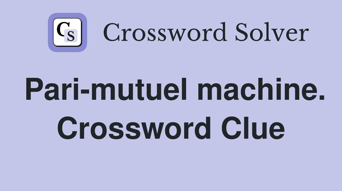 Pari-mutuel machine. Crossword Clue