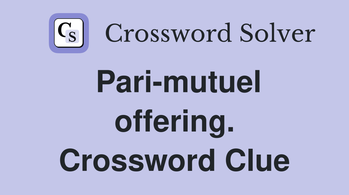 Pari-mutuel offering. Crossword Clue