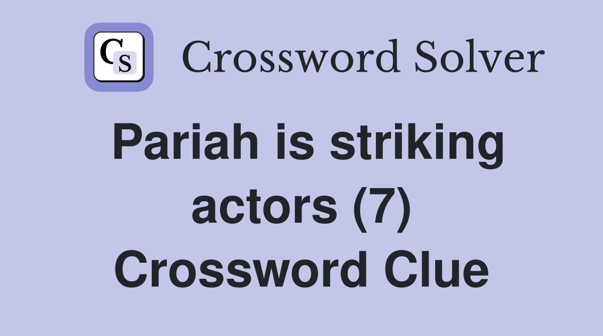 Pariah is striking actors (7) Crossword Clue