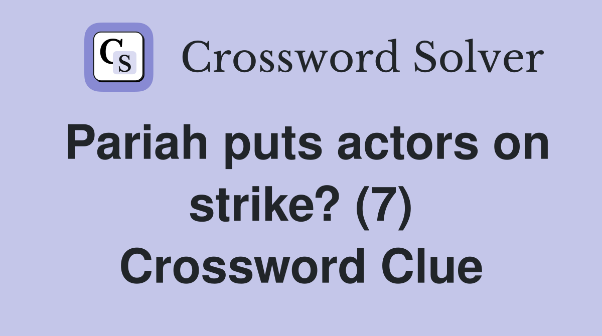 Pariah puts actors on strike? (7) Crossword Clue