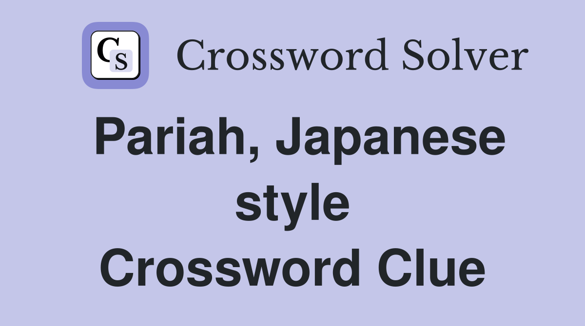 Pariah, Japanese style Crossword Clue