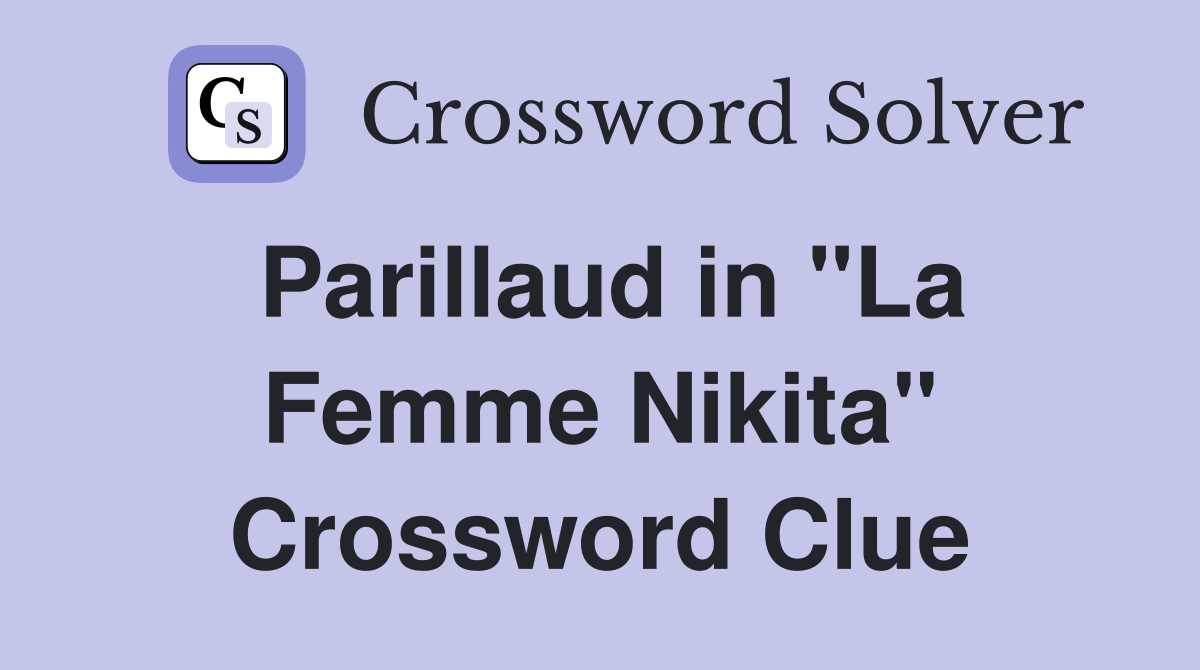 Parillaud in "La Femme Nikita" Crossword Clue