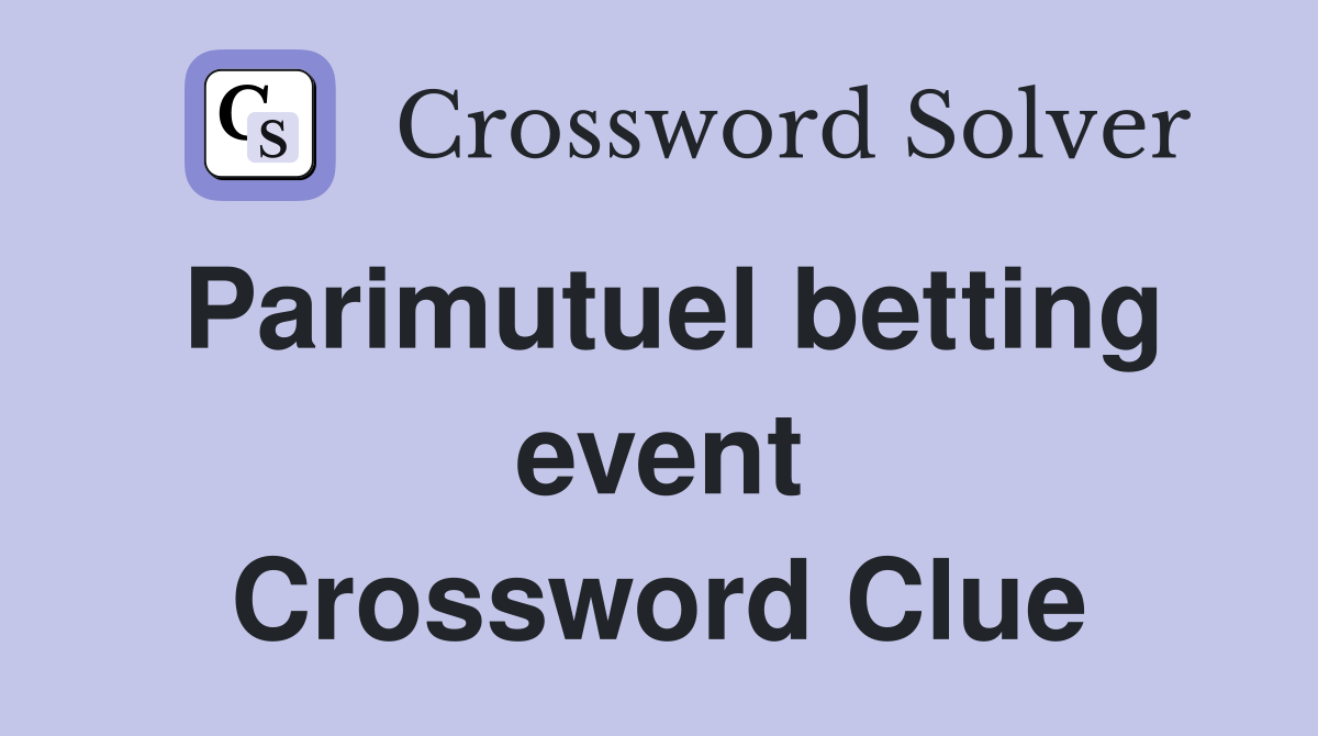 Parimutuel betting event Crossword Clue