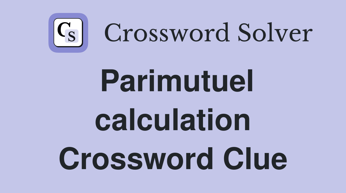 Parimutuel calculation Crossword Clue