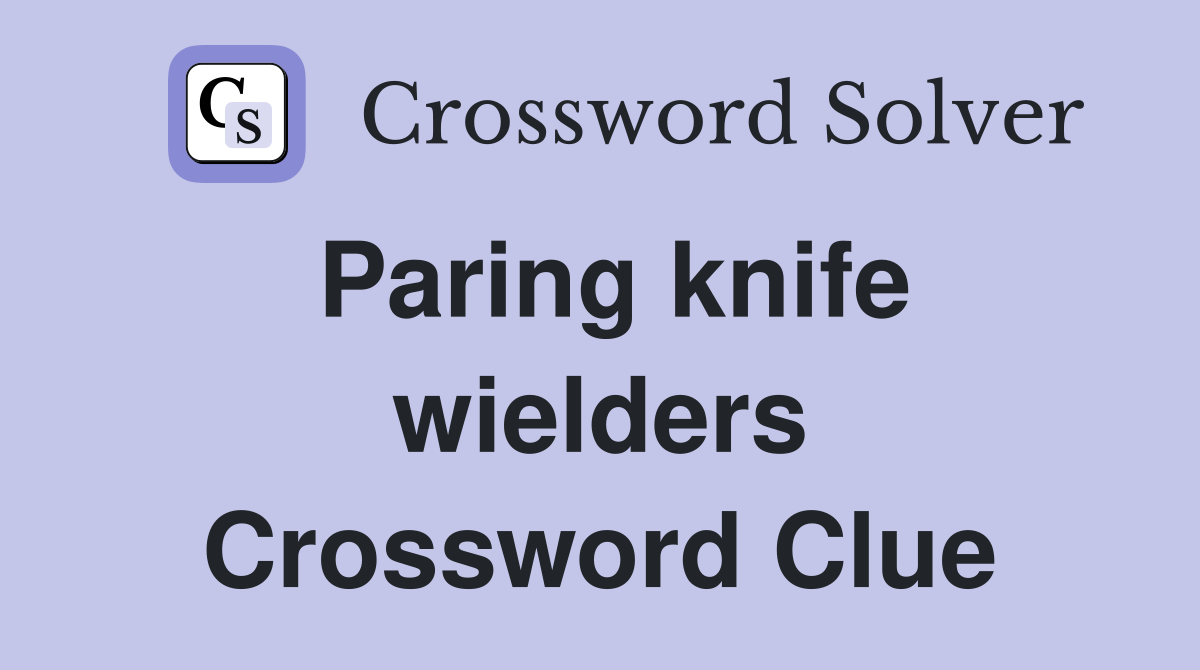 Paring knife wielders Crossword Clue