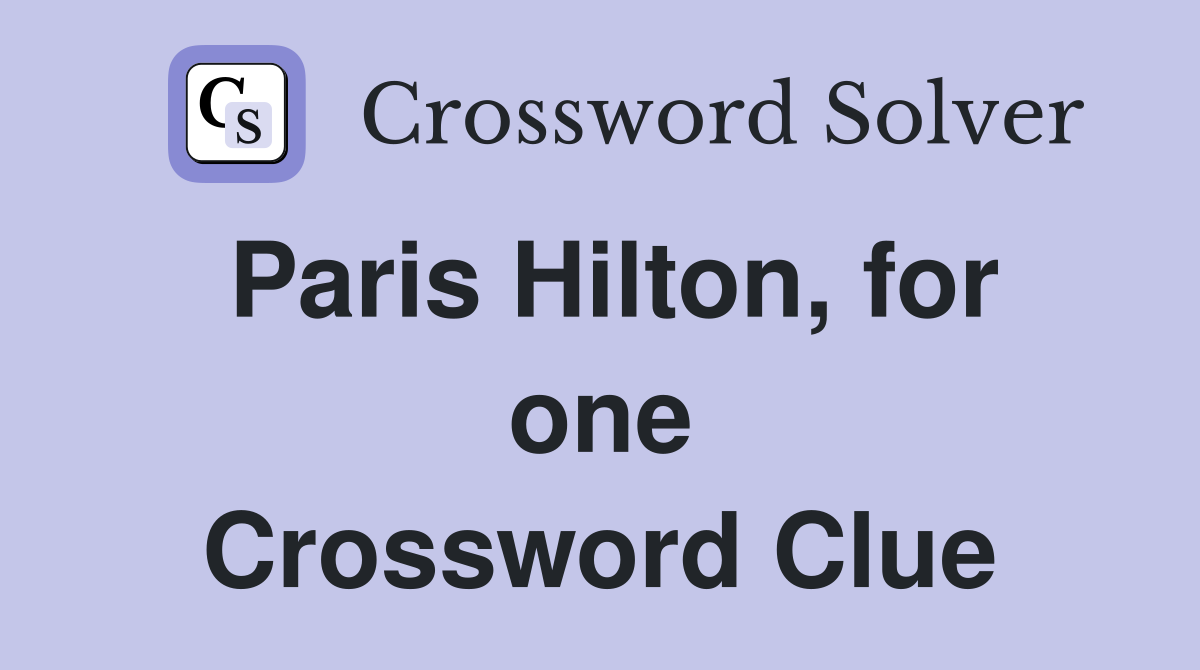 Paris Hilton, for one Crossword Clue