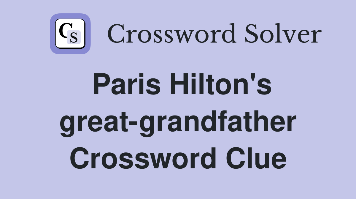 Paris Hilton's great-grandfather Crossword Clue