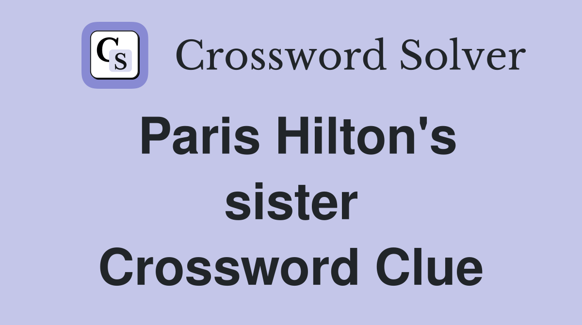 Paris Hilton's sister Crossword Clue