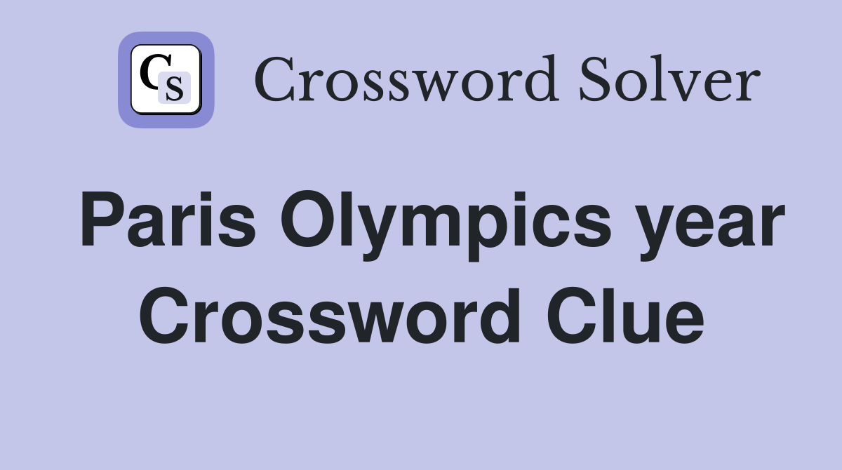 Paris Olympics year Crossword Clue