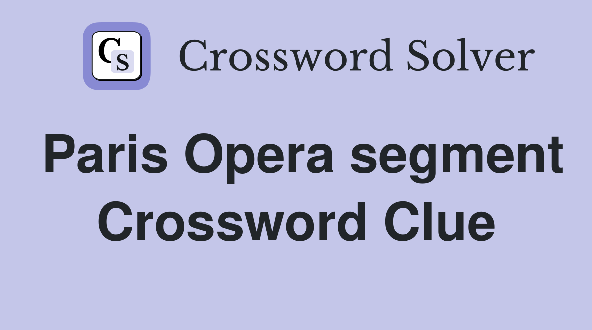 Paris Opera segment Crossword Clue